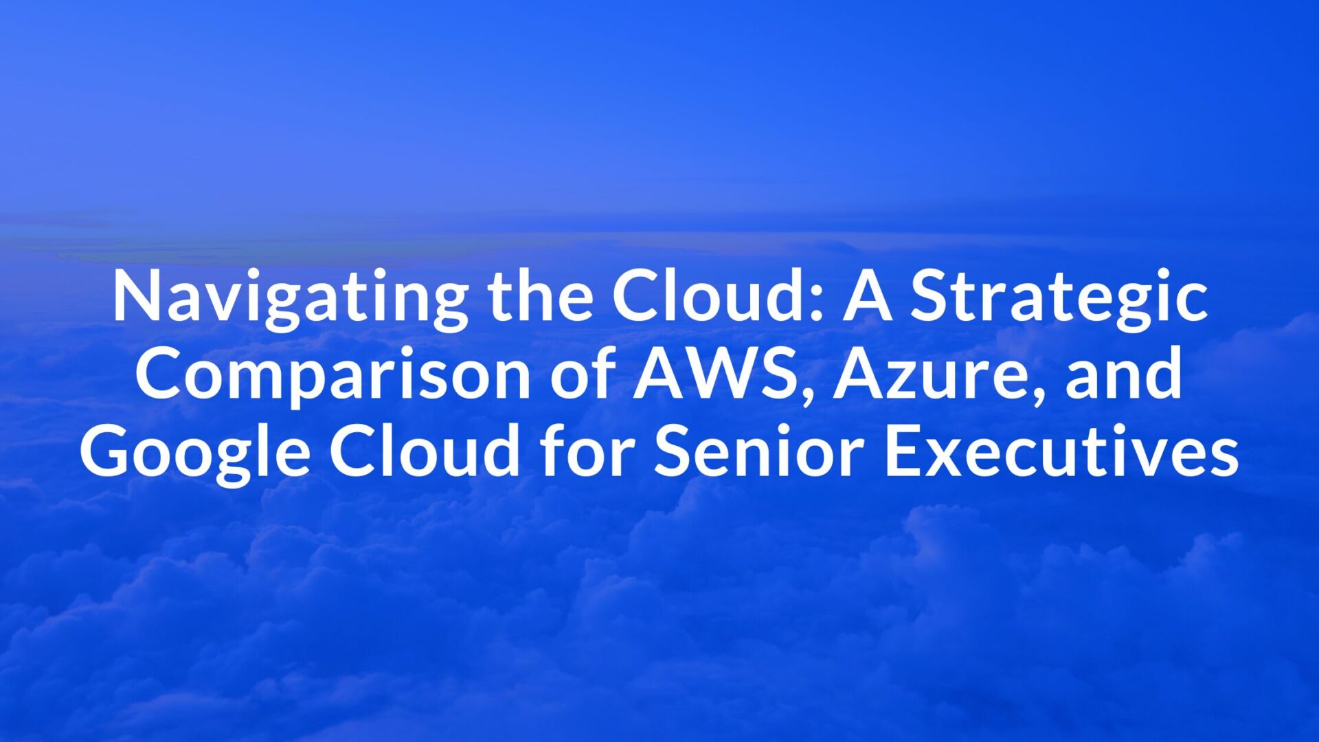 AWS vs Azure vs Google Cloud